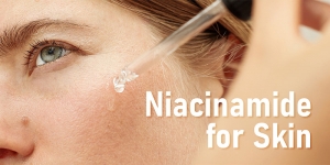 Why Niacinamide Is Important For Your Skin Care Routine 